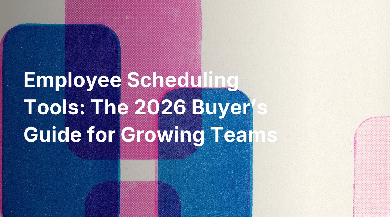 Employee Scheduling Tools: The 2026 Buyer’s Guide for Growing Teams