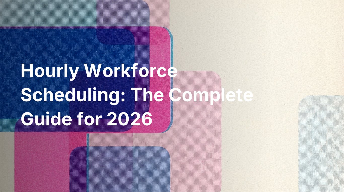 Hourly Workforce Scheduling: The Complete Guide for 2026