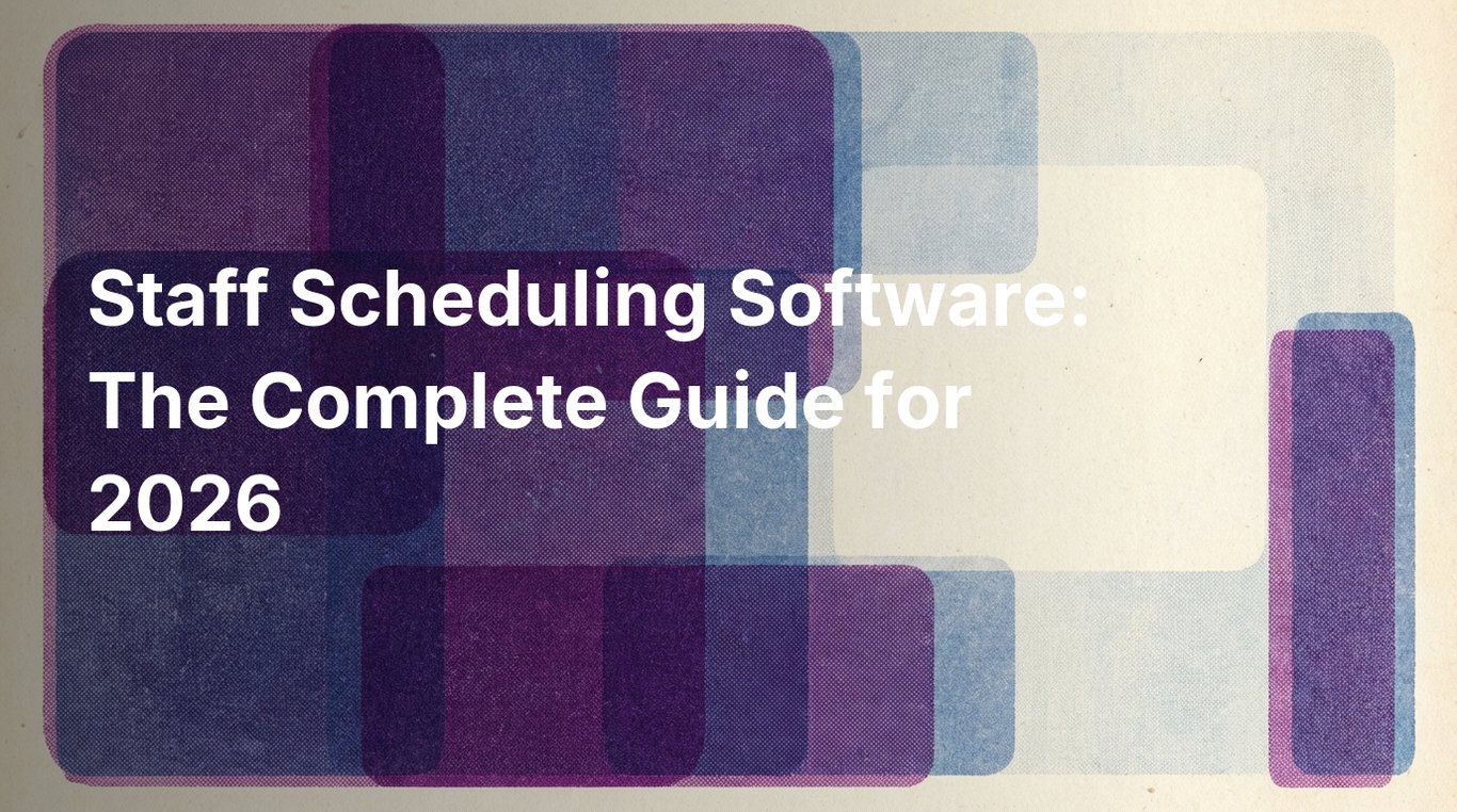 Staff Scheduling Software: The Complete Guide for 2026