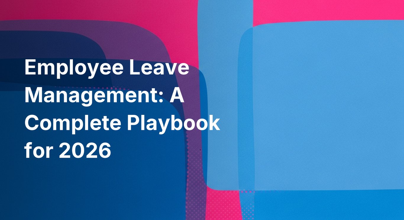 Employee Leave Management: A Complete Playbook for 2026