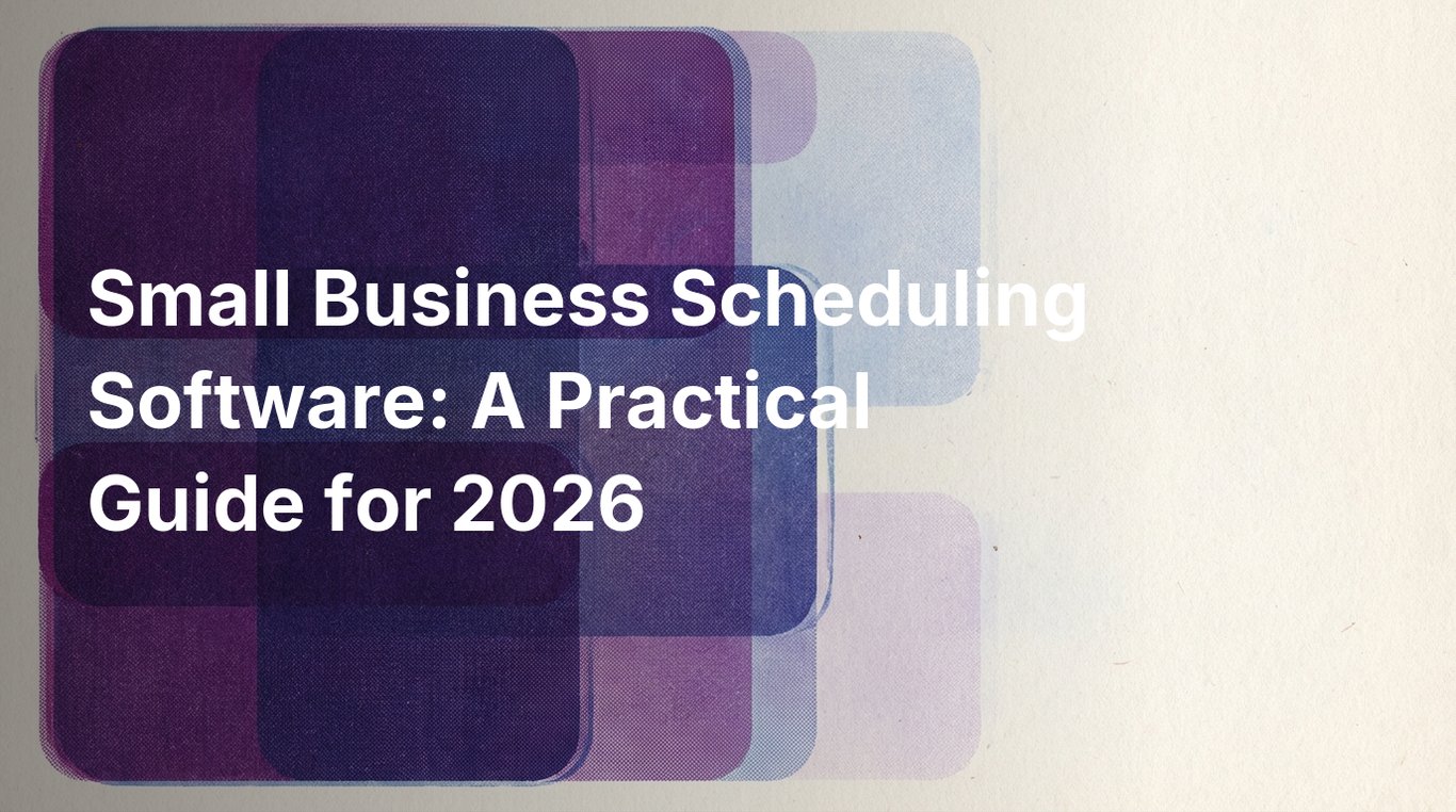 Small Business Scheduling Software: A Practical Guide for 2026