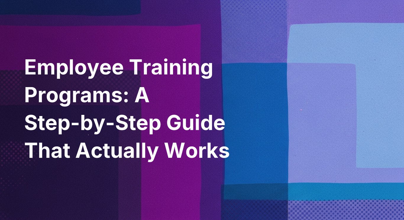 Employee Training Programs: A Step-by-Step Guide That Actually Works