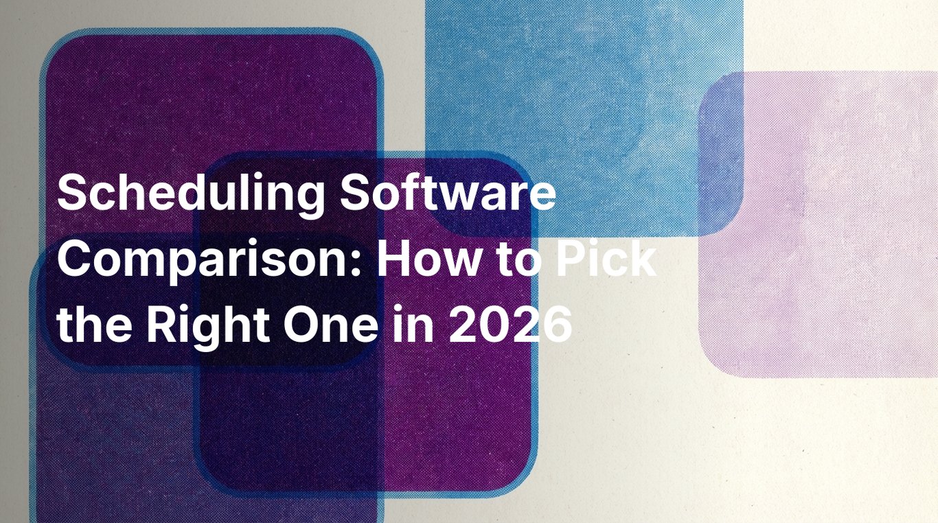 Scheduling Software Comparison: How to Pick the Right One in 2026