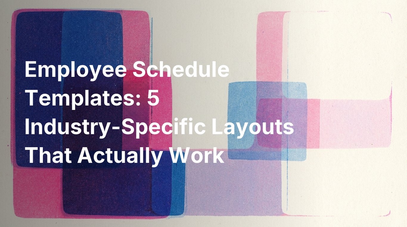 Employee Schedule Templates: 5 Industry-Specific Layouts That Actually Work