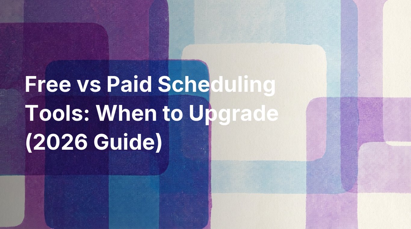 Free vs Paid Scheduling Tools: When to Upgrade (2026 Guide)