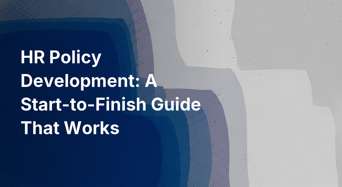 HR Policy Development: A Start-to-Finish Guide That Works