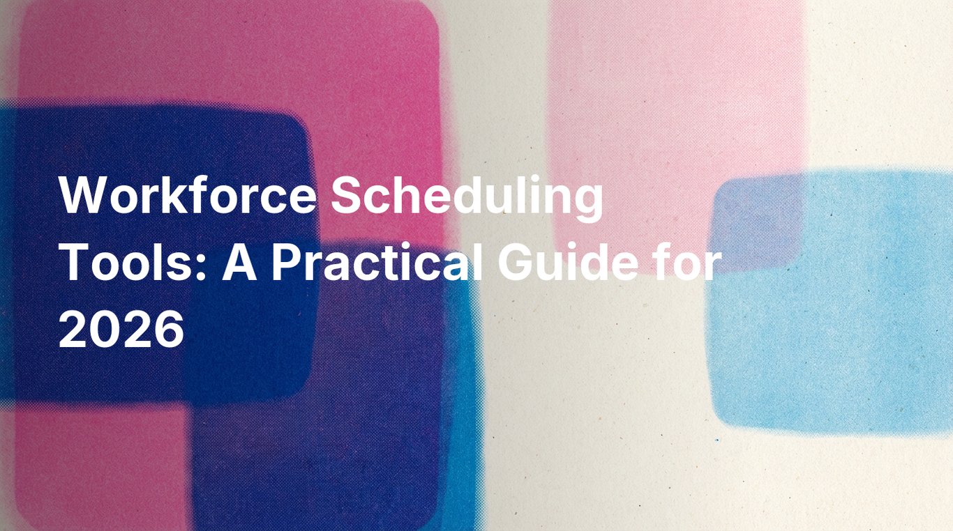 Workforce Scheduling Tools: A Practical Guide for 2026