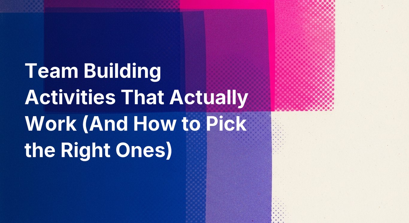Team Building Activities That Actually Work (And How to Pick the Right Ones)